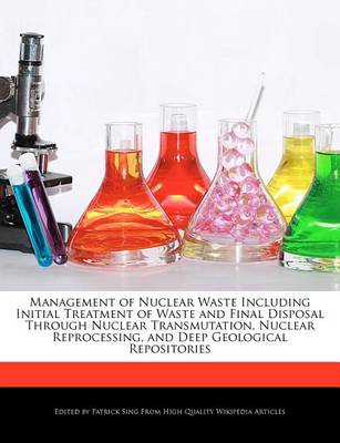 Book cover for Management of Nuclear Waste Including Initial Treatment of Waste and Final Disposal Through Nuclear Transmutation, Nuclear Reprocessing, and Deep Geological Repositories