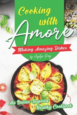 Book cover for Cooking with Amore Making Amazing Dishes