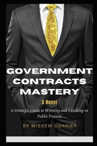 Cover of Government Contracts Mastery - A Novel