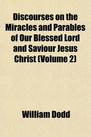 Cover of Discourses on the Miracles and Parables of Our Blessed Lord and Saviour Jesus Christ (Volume 2)