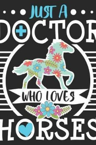 Cover of Just A Doctor Who Loves Horses