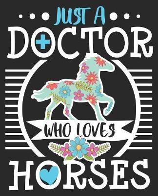 Book cover for Just A Doctor Who Loves Horses