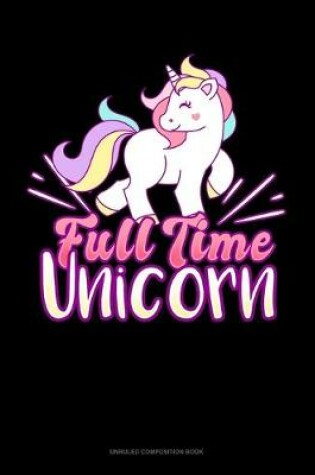 Cover of Full Time Unicorn