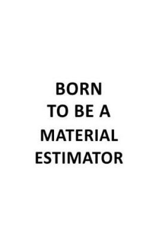 Cover of Born To Be A Material Estimator