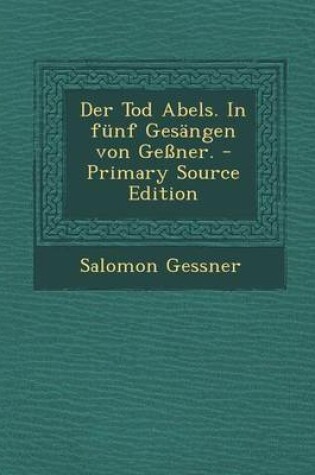 Cover of Der Tod Abels. in Funf Gesangen Von Gessner.