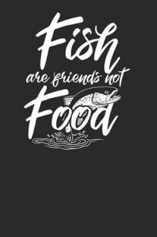 Cover of Fish Are Friends Not Food