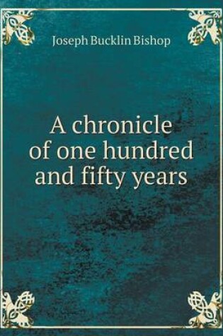 Cover of A chronicle of one hundred and fifty years