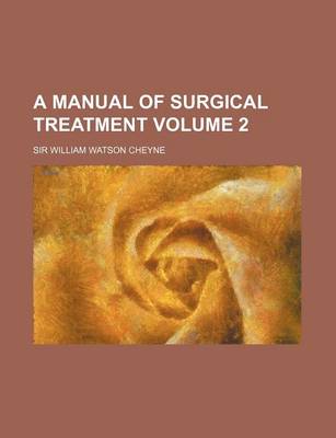 Book cover for A Manual of Surgical Treatment Volume 2