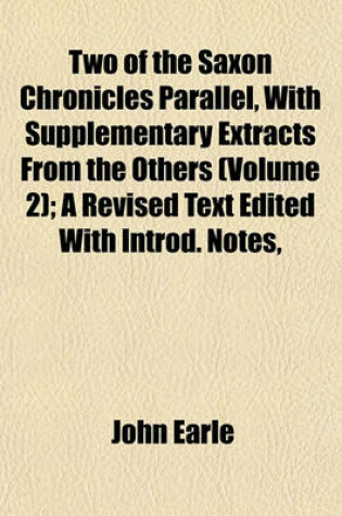 Cover of Two of the Saxon Chronicles Parallel, with Supplementary Extracts from the Others (Volume 2); A Revised Text Edited with Introd. Notes,