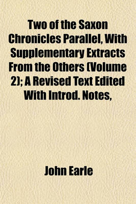 Book cover for Two of the Saxon Chronicles Parallel, with Supplementary Extracts from the Others (Volume 2); A Revised Text Edited with Introd. Notes,