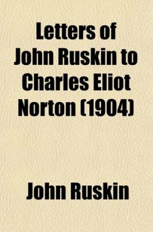 Cover of Letters of John Ruskin to Charles Eliot Norton (1904)