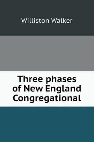 Cover of Three phases of New England Congregational