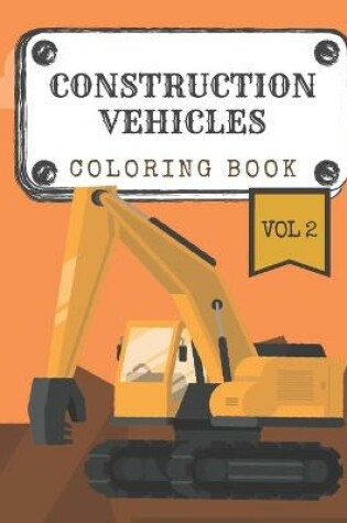 Cover of Construction Vehicles Coloring Book "Vol.2"