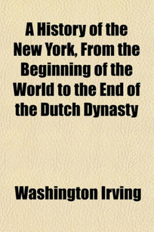 Cover of A History of the New York, from the Beginning of the World to the End of the Dutch Dynasty