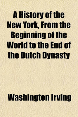 Book cover for A History of the New York, from the Beginning of the World to the End of the Dutch Dynasty