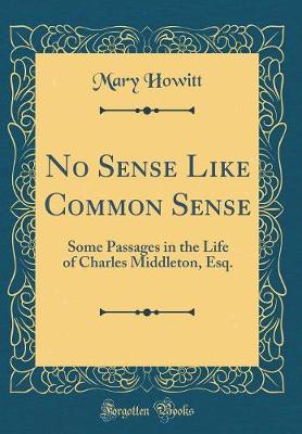 Book cover for No Sense Like Common Sense: Some Passages in the Life of Charles Middleton, Esq. (Classic Reprint)