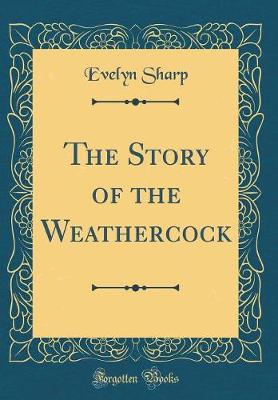 Book cover for The Story of the Weathercock (Classic Reprint)