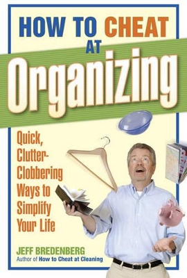 Book cover for How to Cheat at Organizing: Quick, Clutter-Clobbering Ways to Simplify Your Life