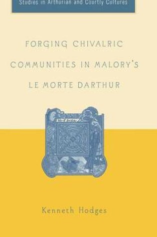 Cover of Forging Chivalric Communities in Malory's Le Morte Darthur