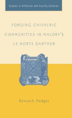 Cover of Forging Chivalric Communities in Malory's Le Morte Darthur