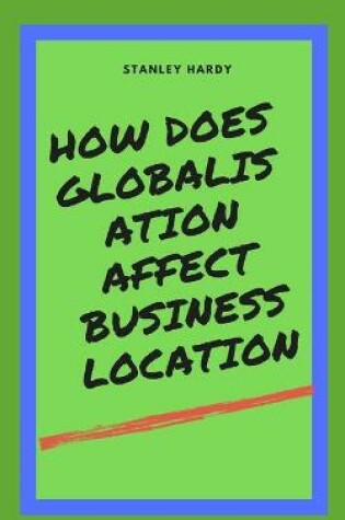 Cover of How does Globalisation affect business location