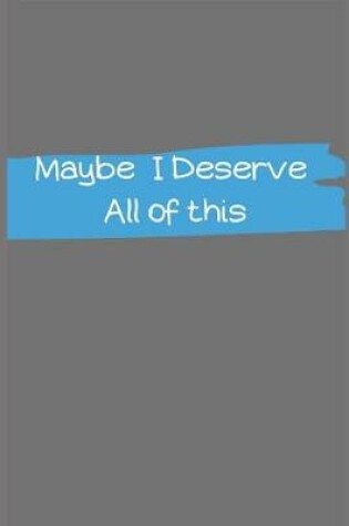 Cover of Maybe I Deserve All of This