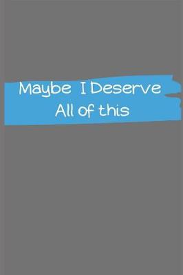 Book cover for Maybe I Deserve All of This