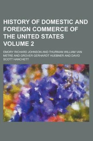 Cover of History of Domestic and Foreign Commerce of the United States (Volume 2); PT. I. the Foreign Trade of the United States Since 1789, by G. G.