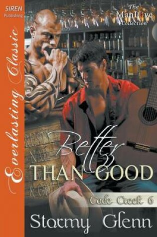 Cover of Better Than Good [cade Creek 6] (Siren Publishing Everlasting Classic Manlove)