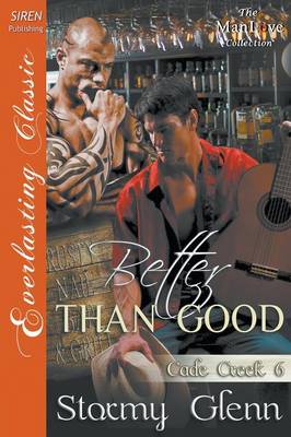 Book cover for Better Than Good [cade Creek 6] (Siren Publishing Everlasting Classic Manlove)