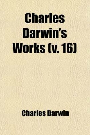 Cover of Charles Darwin's Works (Volume 16); The Formation of Vegetable Mould Through the Action of Worms