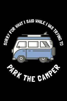 Book cover for Sorry For What I Said While I Was Trying To Park The Camper