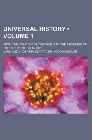 Cover of Universal History (Volume 1 ); From the Creation of the World to the Beginning of the Eighteenth Century