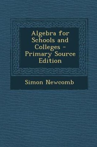 Cover of Algebra for Schools and Colleges - Primary Source Edition