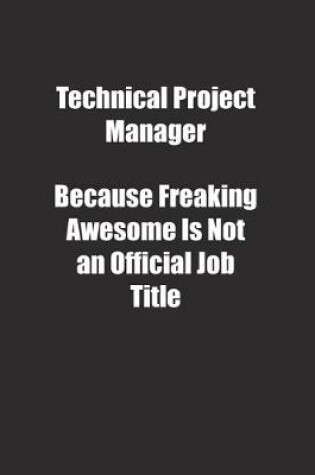 Cover of Technical Project Manager Because Freaking Awesome Is Not an Official Job Title.