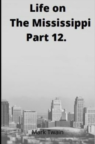 Cover of Life on the Mississippi, Part 12. by Mark Twain