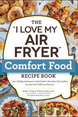 Cover of The "I Love My Air Fryer" Comfort Food Recipe Book