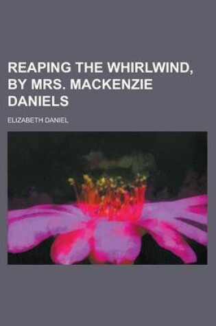 Cover of Reaping the Whirlwind, by Mrs. MacKenzie Daniels