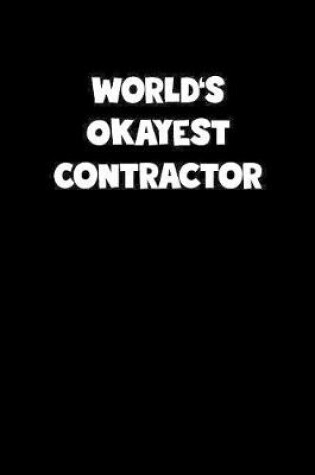 Cover of World's Okayest Contractor Notebook - Contractor Diary - Contractor Journal - Funny Gift for Contractor