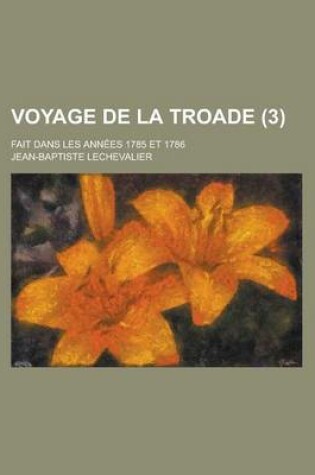 Cover of Voyage de La Troade; Fait Dans Les Annees 1785 Et 1786 (3)