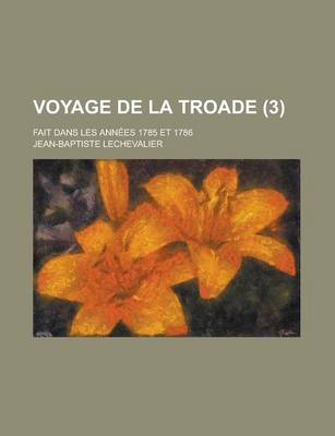 Book cover for Voyage de La Troade; Fait Dans Les Annees 1785 Et 1786 (3)