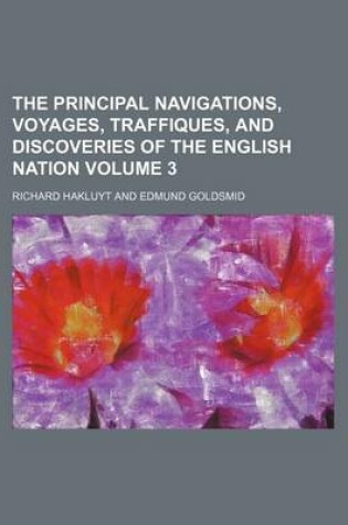 Cover of The Principal Navigations, Voyages, Traffiques, and Discoveries of the English Nation Volume 3