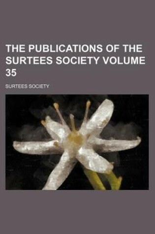 Cover of The Publications of the Surtees Society Volume 35