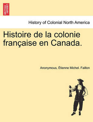 Book cover for Histoire de La Colonie Fran Aise En Canada.