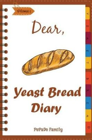 Cover of Dear, Yeast Bread Diary