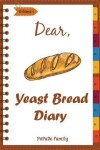 Book cover for Dear, Yeast Bread Diary