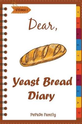 Book cover for Dear, Yeast Bread Diary