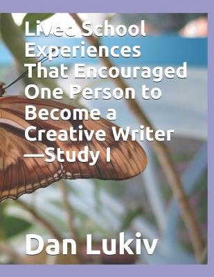 Book cover for Lived School Experiences That Encouraged One Person to Become a Creative Writer-Study I