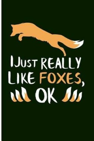 Cover of I Just Really Like Foxes, Ok