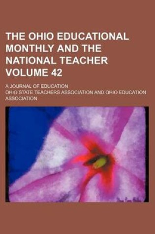 Cover of The Ohio Educational Monthly and the National Teacher Volume 42; A Journal of Education